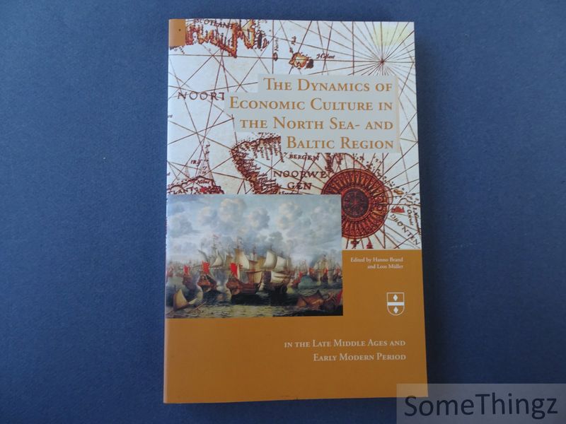 Brand, Hanno and Mller, Leos (eds.) - The Dynamics of Economic Culture in the North Sea- and Baltic Region in the Late Middle Ages and Early Modern Period.