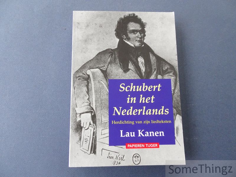 Kanen, Lau. - Schubert in het Nederlands. Herdichting van zijn liedteksten. Een bloemlezing.