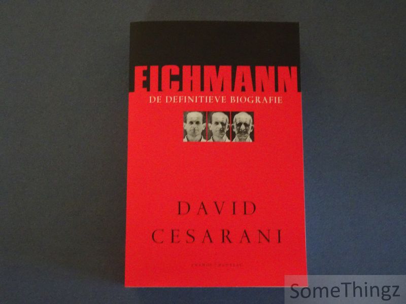 David Cesarani. - Eichmann. De definitieve biografie.