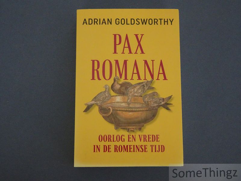 Adrian Goldsworthy. - Pax Romana. Oorlog en vrede in de Romeinse tijd.