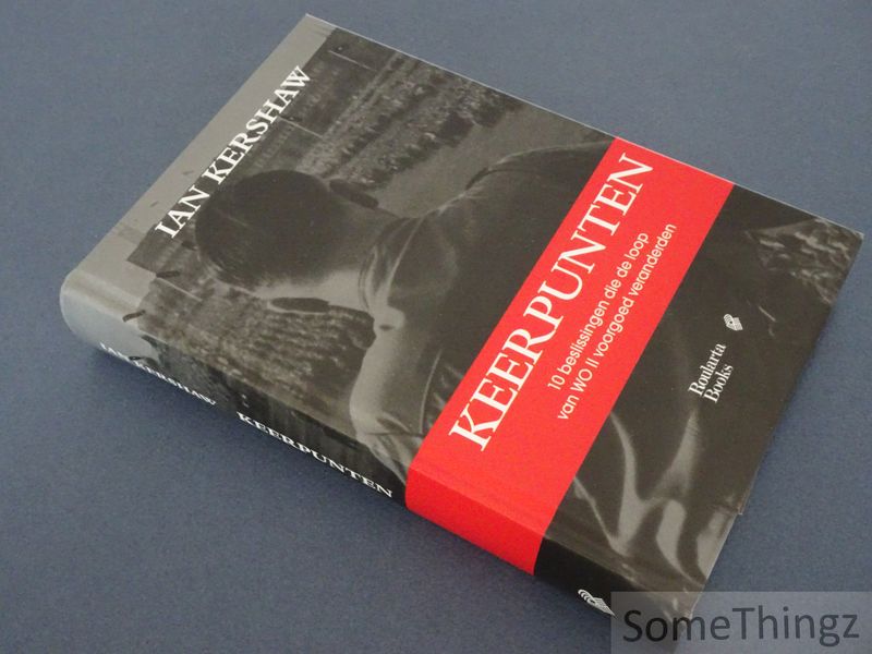 Ian Kershaw. - Keerpunten. 10 beslissingen die de loop van WO II voorgoed veranderden. 1940-1941.