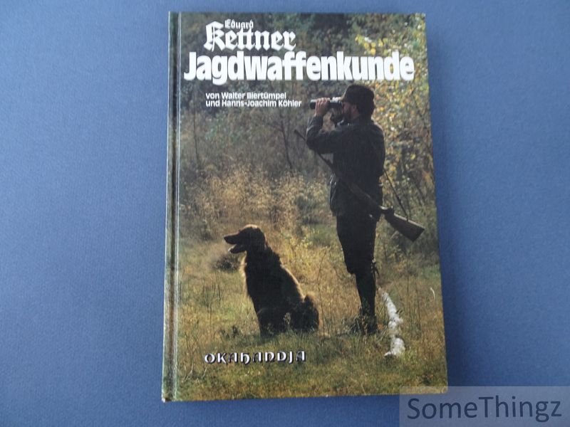 Biertmpel, Walter und Hans-Joachim Khler. - Eduard Kettner Jagdwaffenkunde. Ein Lehrbuch fr Jger und Waffenfreunde.