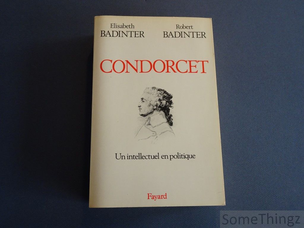 Badinter, elisabeth / Badinter, Robert. - Condorcet (1743-1794).  Un intellectuel en politique.