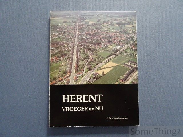 Julien Vandensande. - Herent vroeger en nu.