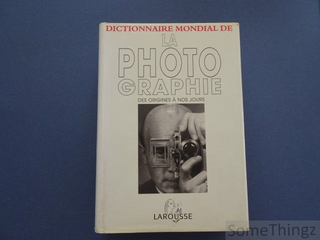 Coll. - Dictionnaire mondial de la photographie: des origines  nos jours.