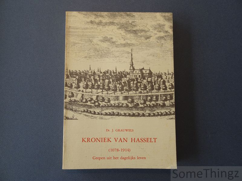 Grauwels, Dr. J. - Kroniek van Hasselt (1078-1914). Grepen uit het dagelijks leven.