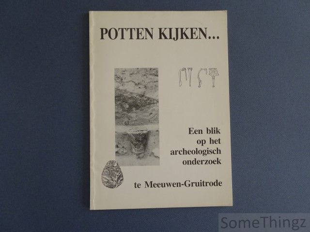 Creemers, Guido. - Potten kijken... Een blik op het archeologisch onderzoek te Meeuwen-Gruitrode.