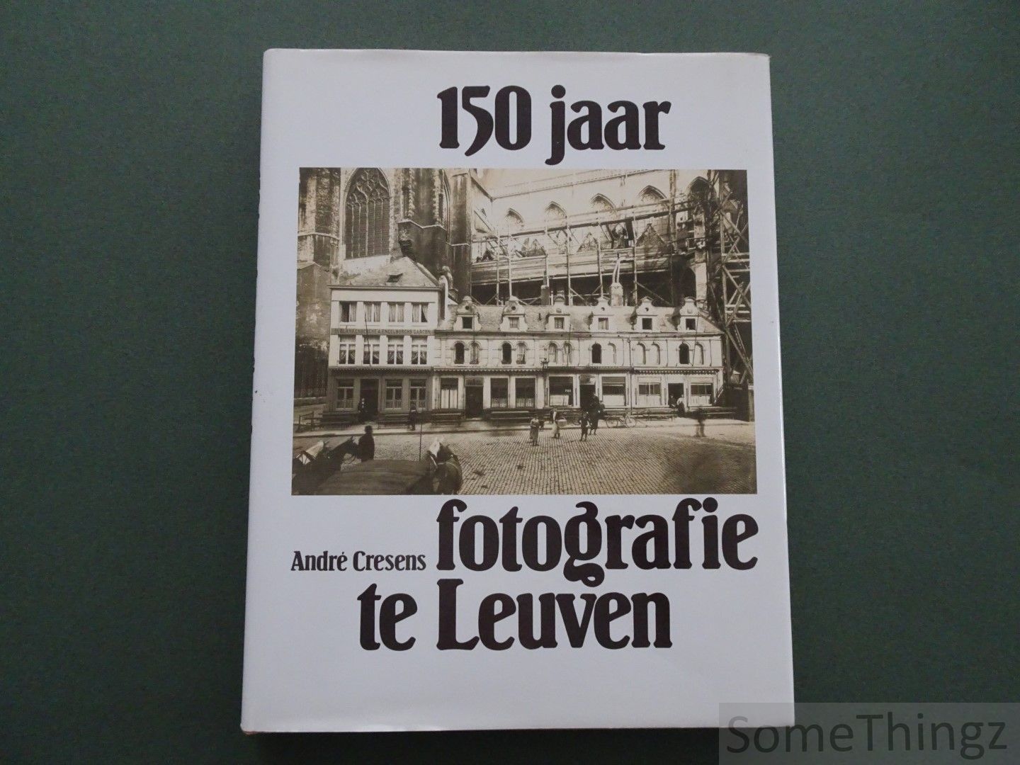 Andr Cresens. - 150 jaar fotografie te Leuven.