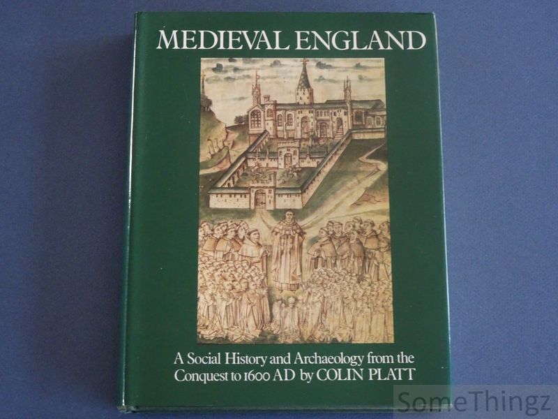 Colin Platt. - Medieval England: a social history and archaeology from the Conquest to 1600 AD.