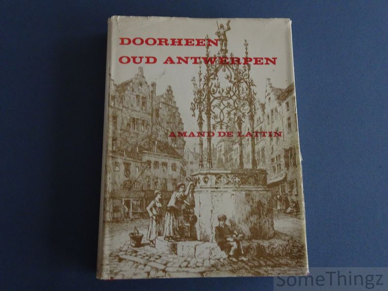 Amand de Lattin. - Doorheen Oud-Antwerpen.  Gids en inventaris van het hedendaagse Oud-Antwerpen.