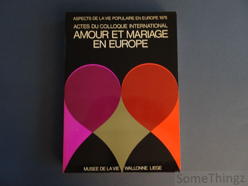 Coll. - Amour et mariage en Europe. Actes du colloque international.