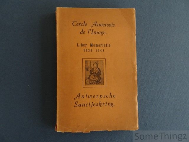 Cercle Anversois de l'Image. - Cercle Anversois de l'Image. Liber Memorialis 1932-1942. Antwerpsche Sanctjeskring.