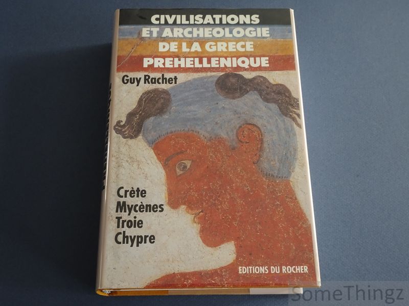 Guy Rachet. - Civilisations et archologie de la Grce prhellnique. Crte, Mycenes, Troie, Chypre.