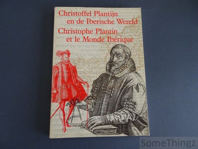 De Nave, Francine en Iimhof, Dirk (eds.); - Christoffel Plantijn en de Iberische Wereld / Christophe Plantin et le Monde Ibrique.