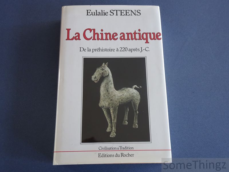 Eulalie Steens. - La Chine Antique. De la Prhistoire  220 aprs J-C.