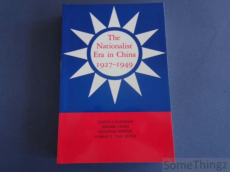 Eastman, LLoyd E.; Ch'en, Jerome; Pepper, Suzanne; Slyke, Lyman P. van. - The nationalist era in China: 1927-1949.