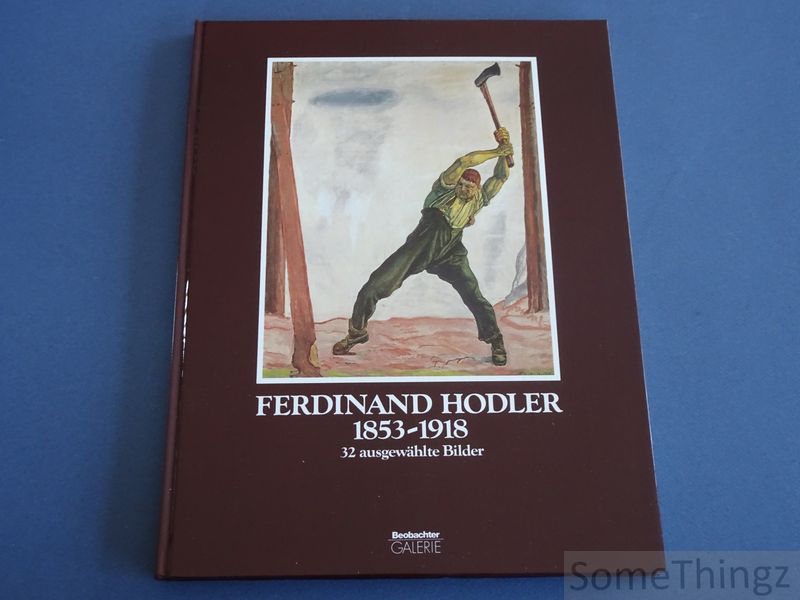 Franz Zelger. - Ferdinand Hodler 1853-1918.  32 ausgewhlte Bilder.