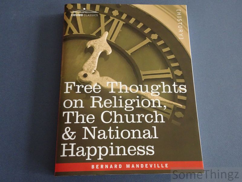 Bernard Mandeville. - Free thoughts on Religion, the Church and National Happiness.