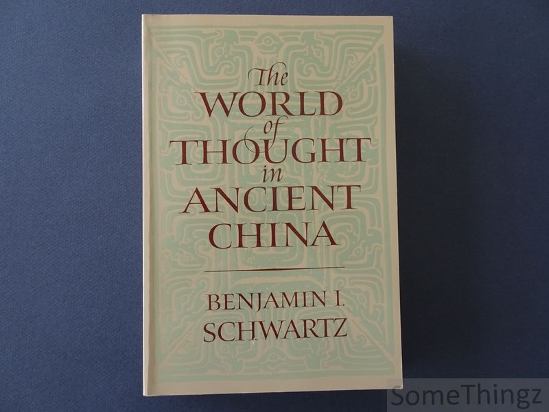 Benjamin I. Schwartz. - The world of thought in Ancient China.
