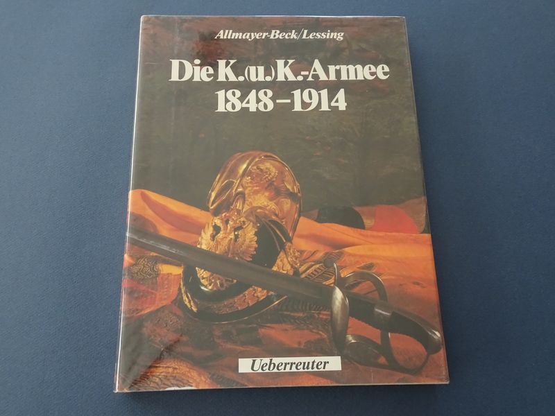 Allmayer-Beck/Lessing - Die K.(u.) K.- Armee 1848-1914