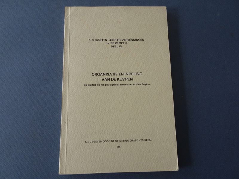 Kappelhof, A.C.M., van Ham, W.A., Coppens, H. - Organisatie en indeling van de Kempen op politiek en religieus gebied tijdens het Ancien Rgime.