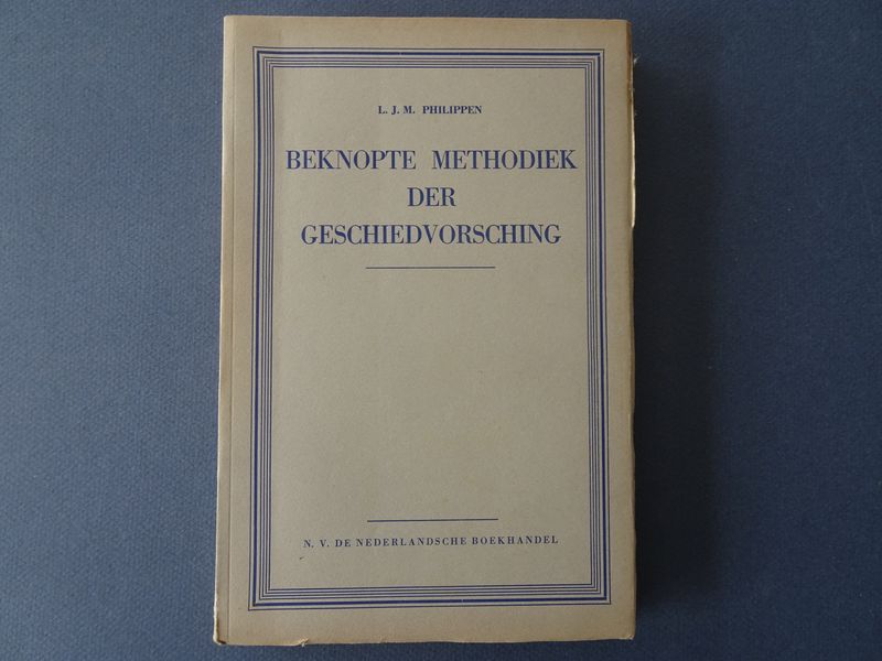 Philippen, Louis J.M. - Beknopte methodiek der geschiedvorsching: leidraad voor de leden der oudheidkundige kringen.