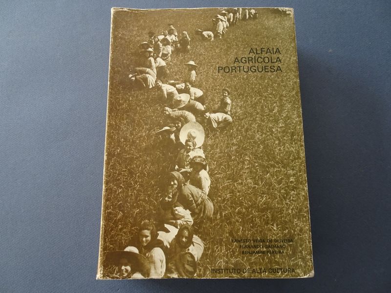 Ernest Veiga de Oliveira, Fernando Galhano e Benjamin Pereira. - Alfaia Agricola Portuguesa.