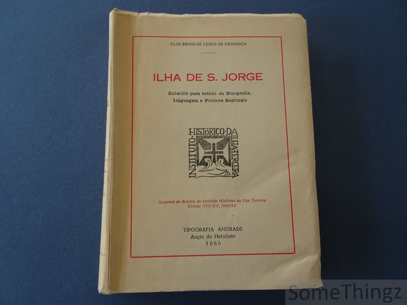 Elsa Brunilde Lemos de Mendona. - Ilha de S. Jorge. Subsidio para estudo da Etnografia, Linguagem e Folclore Regionais.