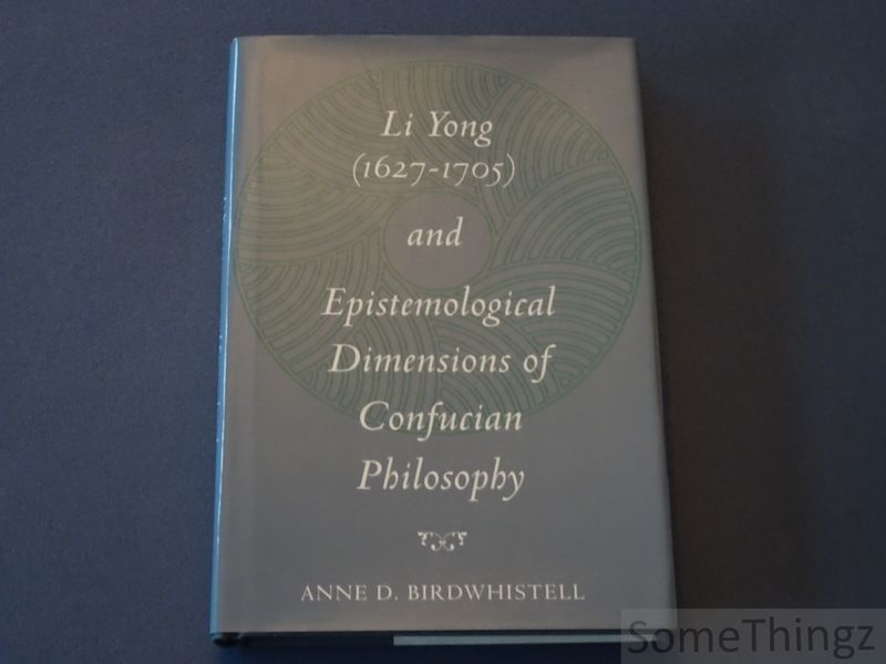 Birdwhistell, Anne D. - Li Yong (1627-1705) and epistemological dimensions of confucian philosophy.