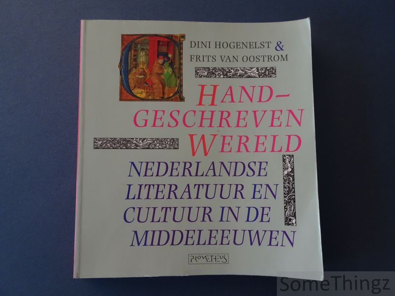 Dini Hogenelst en Frits Van Oostrom. - Handgeschreven wereld. Nederlandse literatuur en cultuur in de middeleeuwen.