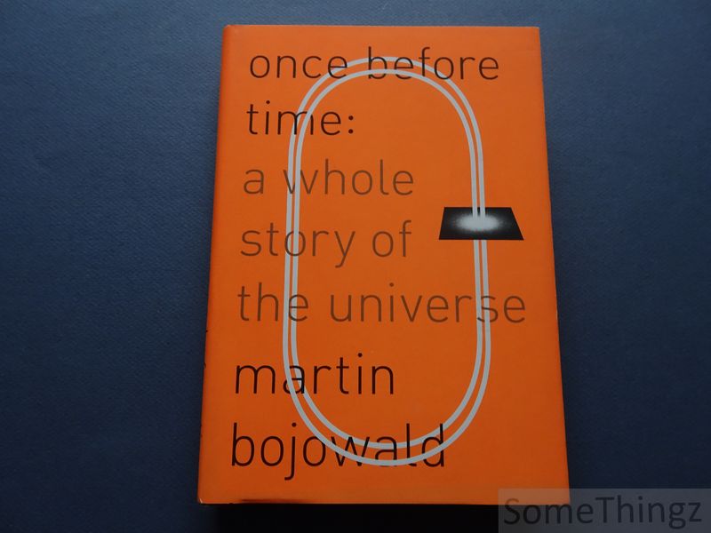 Bojowald, Martin. - Once Before Time: A Whole Story of the Universe.