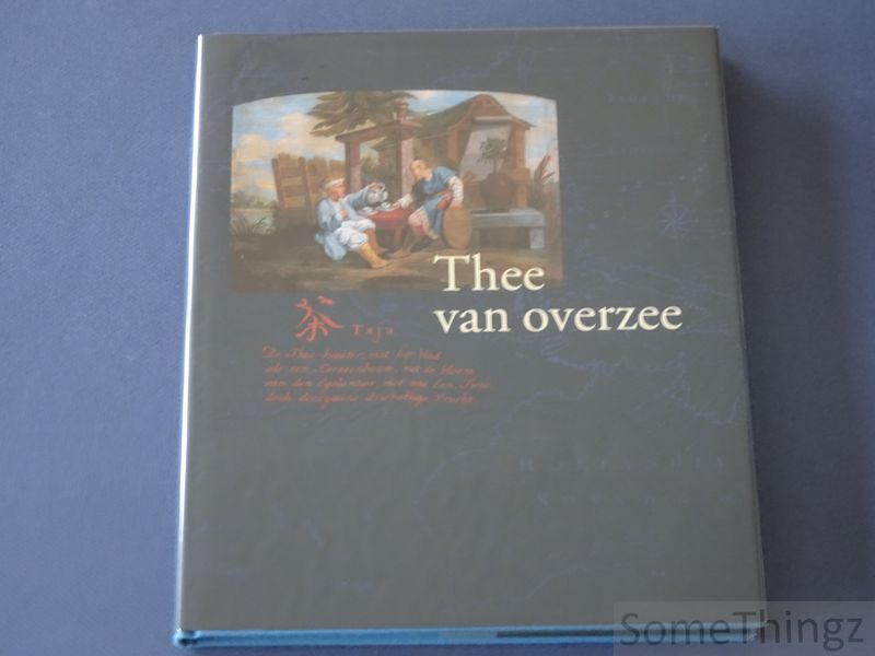 Parmentier, Jan. - Thee van overzee. Maritieme en Handelsrelaties tussen Vlaanderen en China tijdens de 18de eeuw.