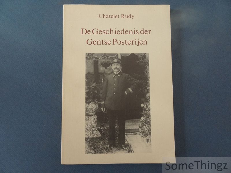 Chatelet, Rudy. - De geschiedenis der Gentse Posterijen.