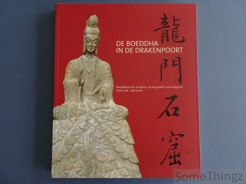 Alphen, Jan van (red.). - De boeddha in de drakenpoort. Boeddhistische sculptuur uit de grotten van Longmen, China 5de - 9de eeuw.