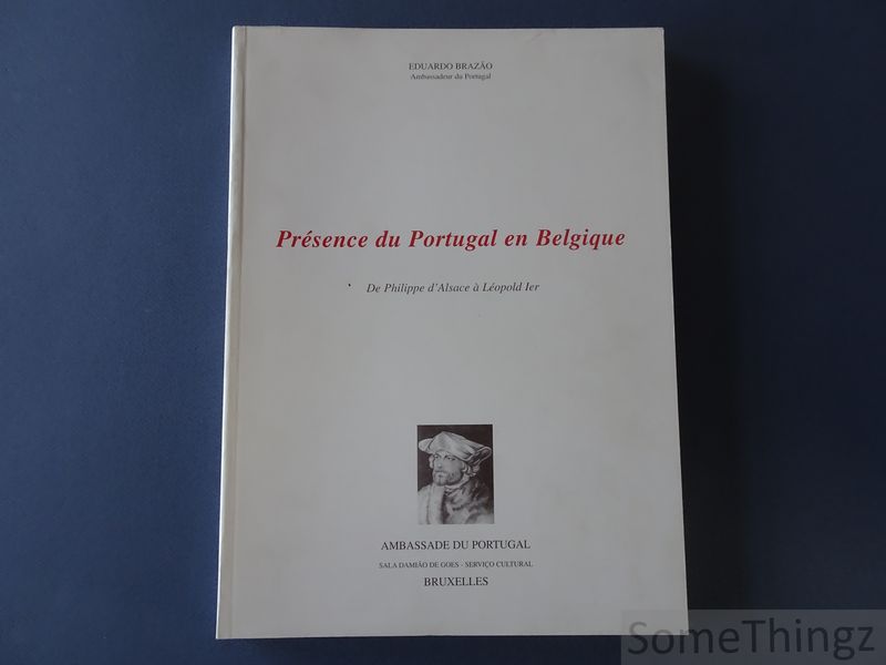 Brazao, Eduardo. - Prsence du Portugal en Belgique. De Philippe d'Alsace  Lopold Ier.