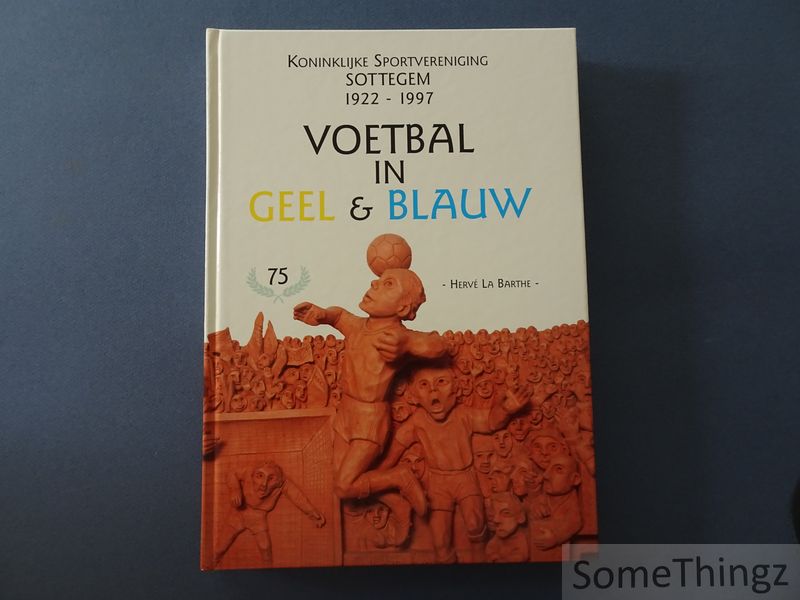 Herv La Barthe. - Koninklijke Sportvereniging Sottegem. 1922-1997.  Voetbal in geel & blauw.