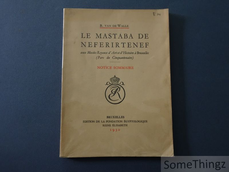 B. van de Walle. - Le Mastaba de Neferirtenef aux Muses Royaux d'Art et d'Histoire  Bruxelles. Notice sommaire.