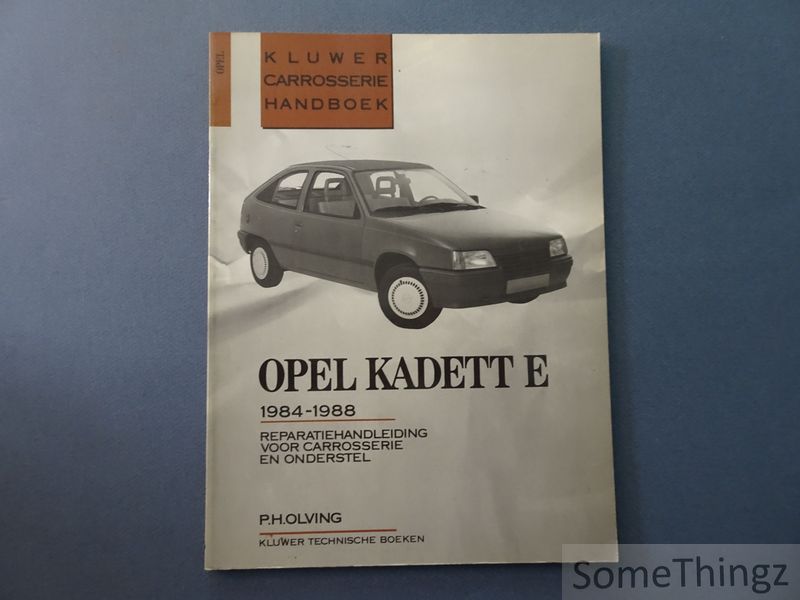 P.H. Olving. - Opel Kadett E. 1984-1988. Reparatiehandleiding voor carrosserie en onderstel.