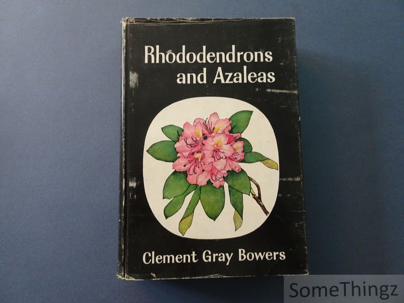 Bowers, Clement Gray. - Rhododendrons and Azaleas. Their origins, cultivation and development.
