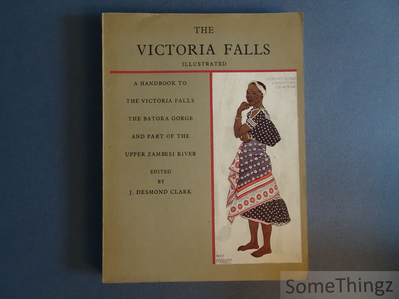 Clark,J.Desmond. - The Victoria Falls illustrated. A handbook to the Victorian Falls, the Batoka Gorge and part of the Upper Zambesi River.