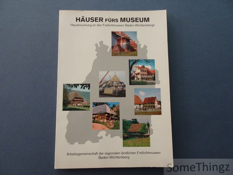 Albrecht Bedal und Steffi Cornelius (red.). - Hauser furs Museum. Hausforsung an den Freilichtmuseen Baden-Wurttembergs.