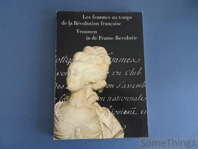 Cardon de Lichtbuer, Daniel / Badinter, Elisabeth & Gubin, Eliane. - Vrouwen in de Franse Revolutie / Les femmes au temps de la Rvolution franaise.