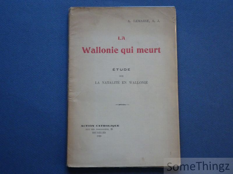 A. Lemaire, S.J. - La Wallonie qui meurt. Etude sur la natalit en Wallonie.
