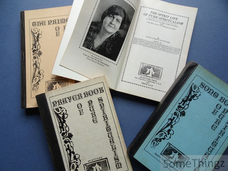 Buettner, Daisy Gibson. - Vol.1: Prayer Book of Pure Spiritualism. Vol.2: The Primer of Pure Spiritualism. Vol.3: Song Book of Pure Spiritualism. Vol.4: Spirit Life of Pure Spiritualism. [Each vol. with dedication!]