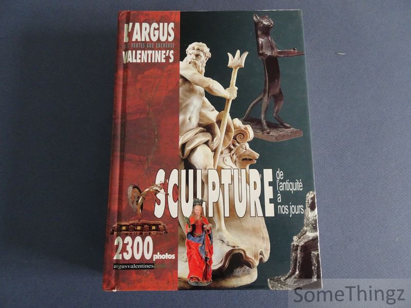 Argusvalentines. - L'Argus Valentines's des ventes aux enchres. Sculpture de l'Antiquit  nos jours.