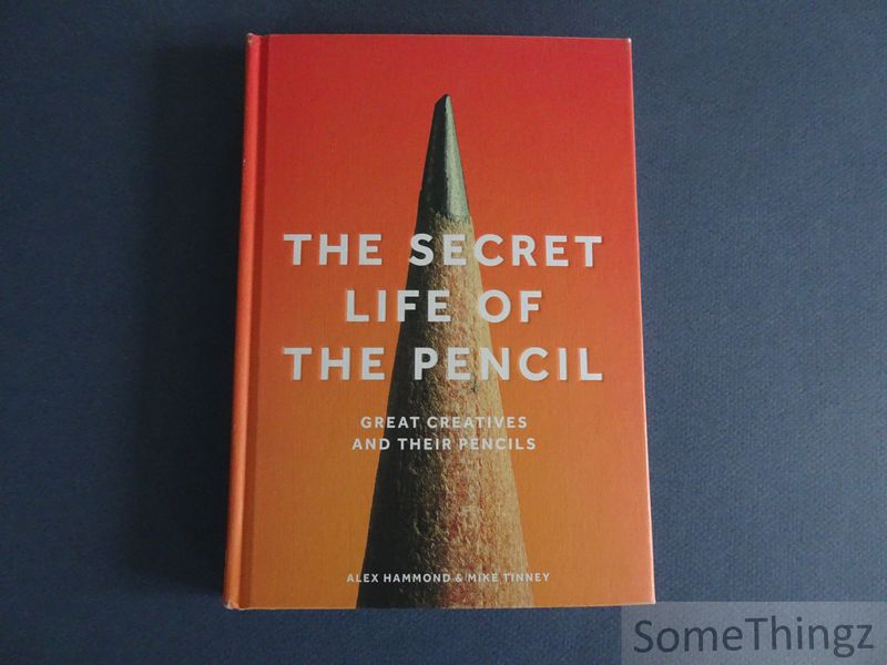 Alex Hammond and Mike Tinney. - The secret life of the pencil. Great creatives and their pencils.