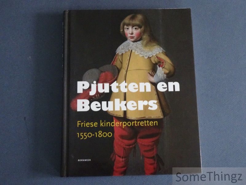 Brouwer, Marjan (red.) - Pjutten en Beukers. Friese kinderportretten 1550-1800.