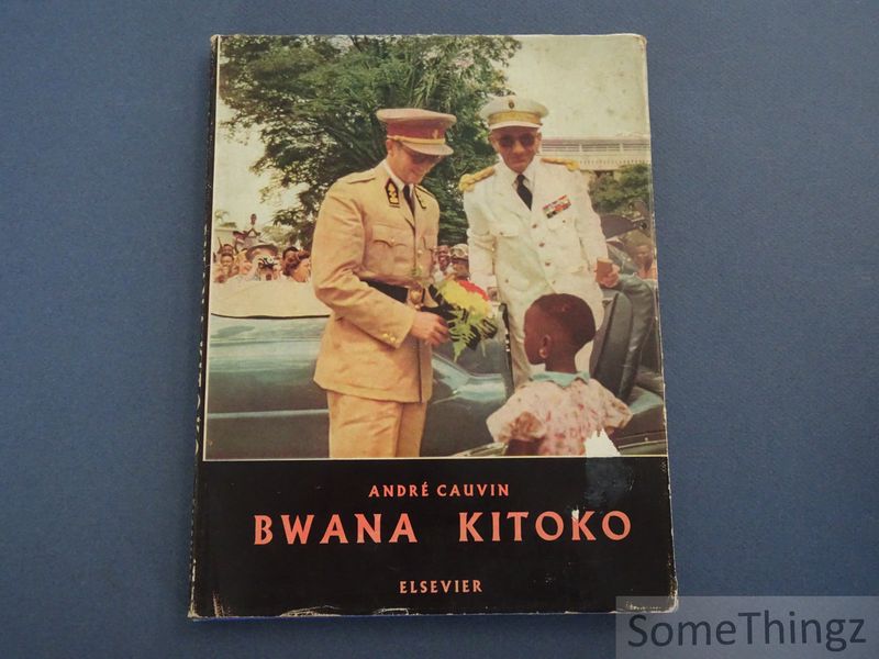 Cauvin, Andr. - Bwana Kitoko. De reis van Z.M. Koning Boudewijn in Belgisch Congo en Ruanda-Urundi.