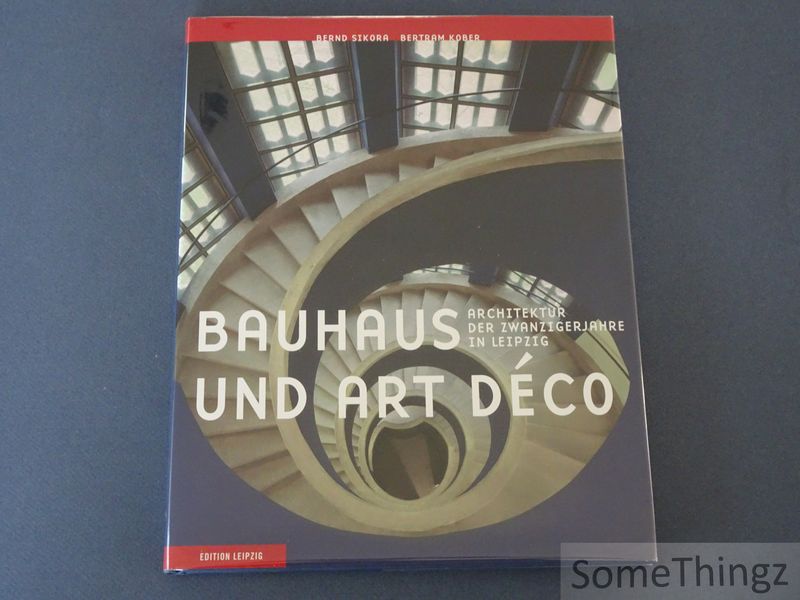 Bernd Sikora. Fotogr. von Bertram Kober. - Bauhaus und Art dco. Architektur der Zwanzigerjahre in Leipzig.