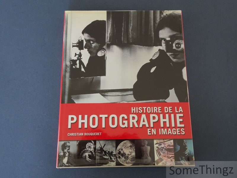Bouqueret, Christian. - Histoire de la photographie en images. [Avec ddicace.]